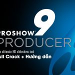 Tải ngay Proshow Producer Full Crack bản 9.0 - Update mới nhất 2022
